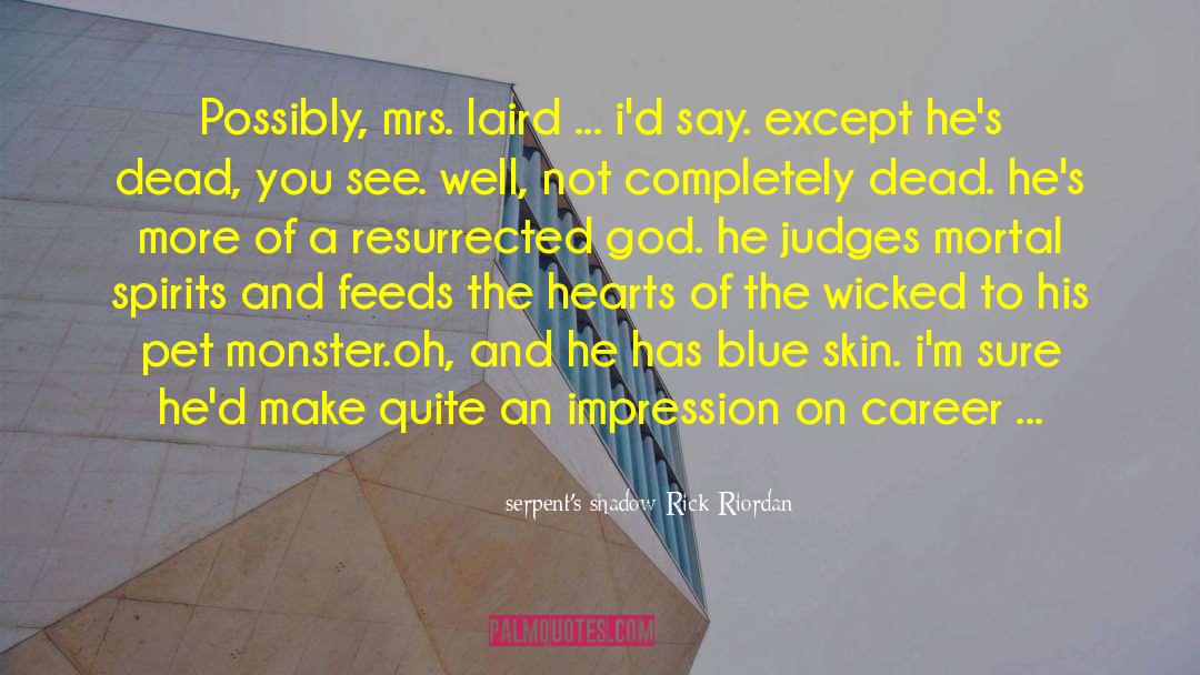 Serpent's Shadow Rick Riordan Quotes: Possibly, mrs. laird ... i'd