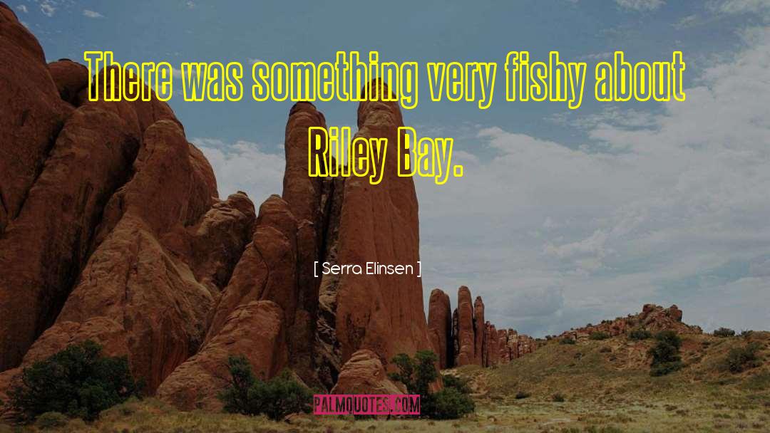 Serra Elinsen Quotes: There was something very fishy