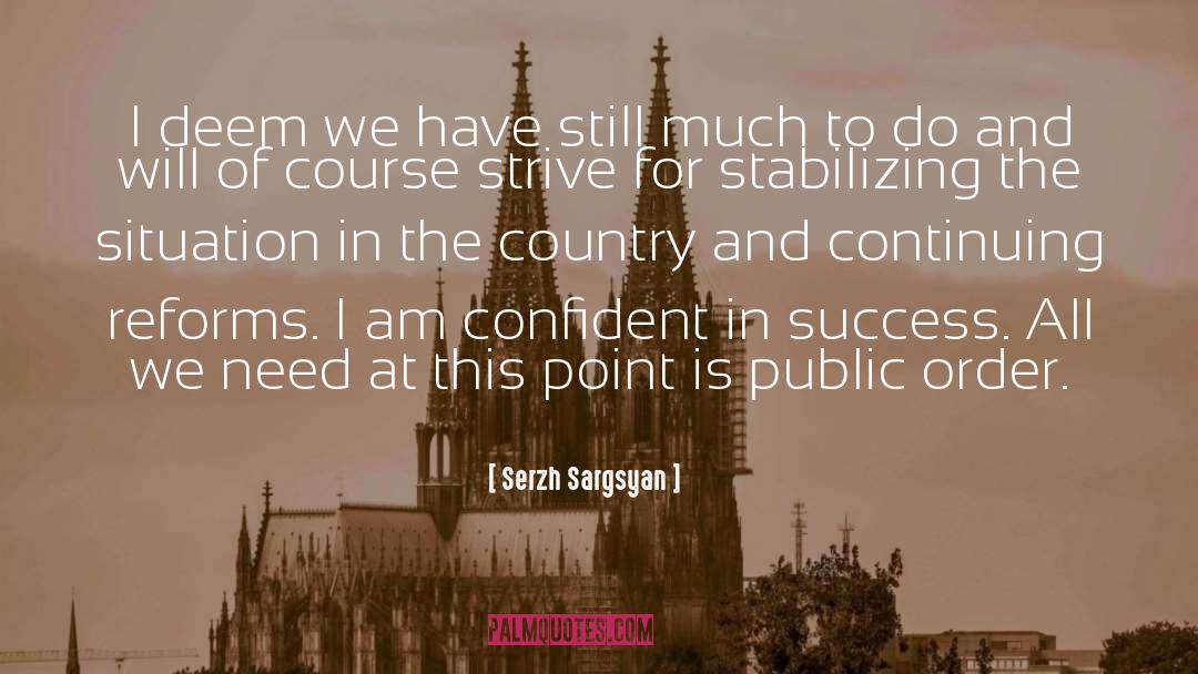 Serzh Sargsyan Quotes: I deem we have still