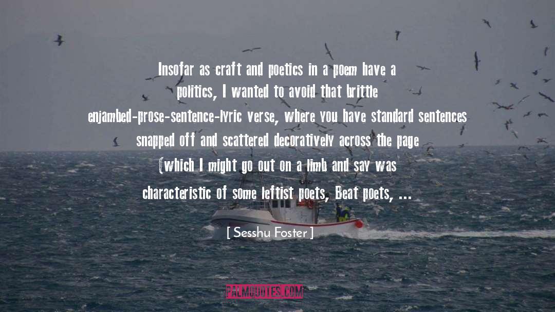 Sesshu Foster Quotes: Insofar as craft and poetics