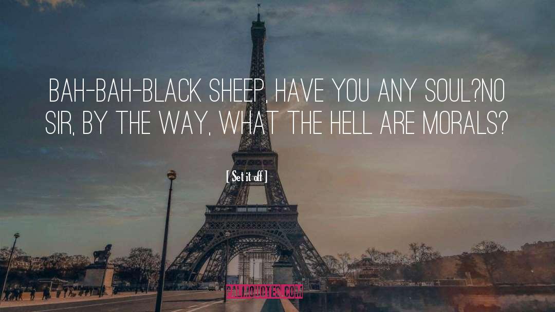 Set It Off Quotes: Bah-Bah-black sheep, have you any