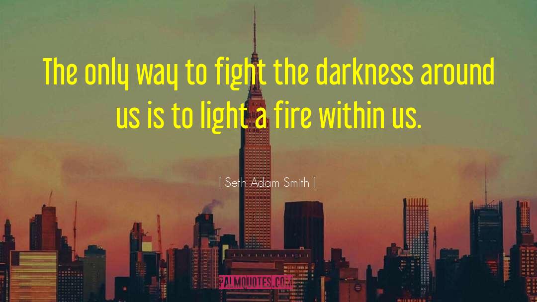 Seth Adam Smith Quotes: The only way to fight