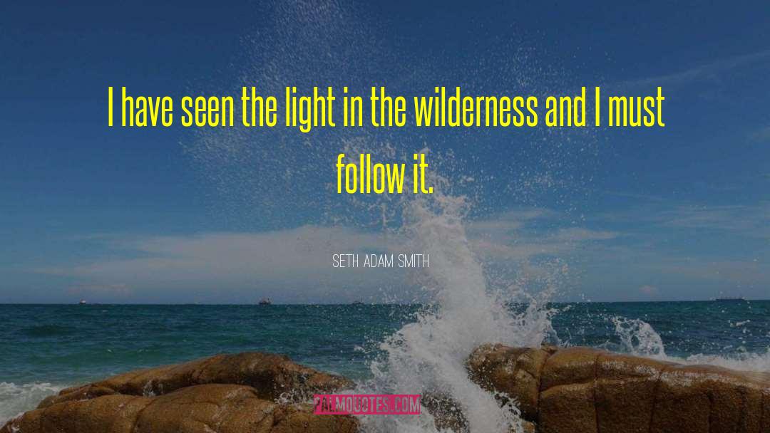 Seth Adam Smith Quotes: I have seen the light