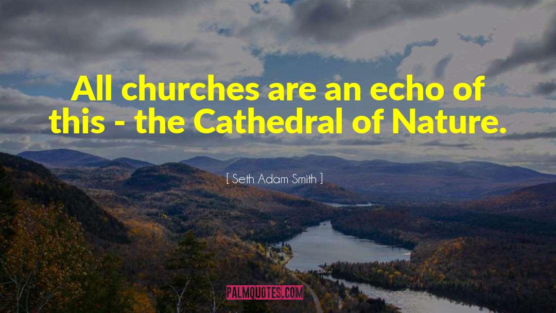 Seth Adam Smith Quotes: All churches are an echo