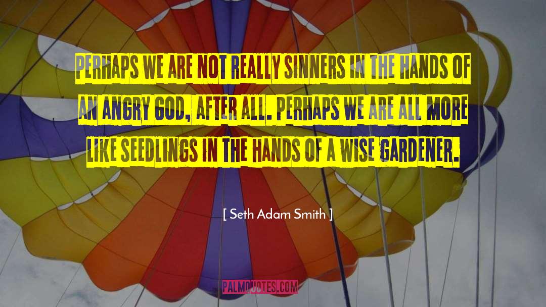 Seth Adam Smith Quotes: Perhaps we are not really