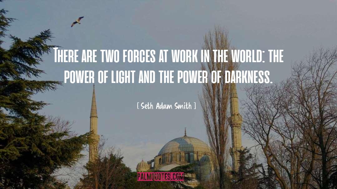 Seth Adam Smith Quotes: There are two forces at