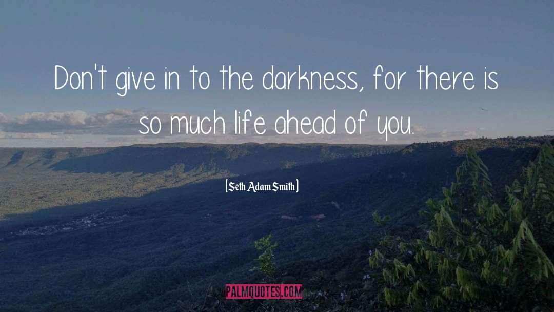 Seth Adam Smith Quotes: Don't give in to the