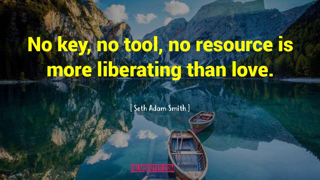 Seth Adam Smith Quotes: No key, no tool, no