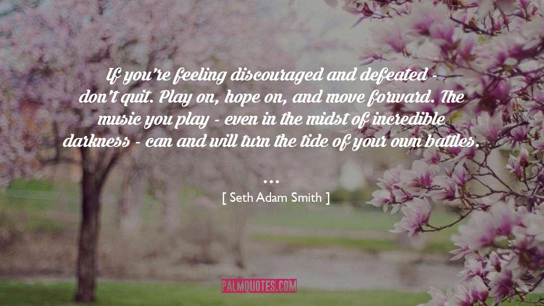 Seth Adam Smith Quotes: If you're feeling discouraged and