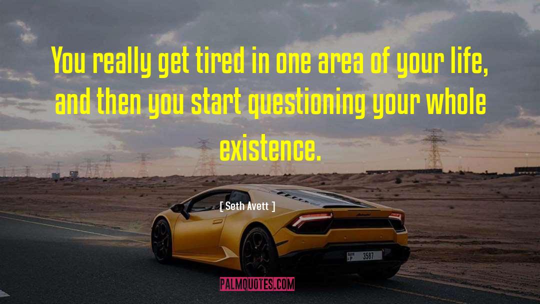 Seth Avett Quotes: You really get tired in