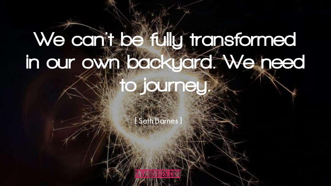 Seth Barnes Quotes: We can't be fully transformed