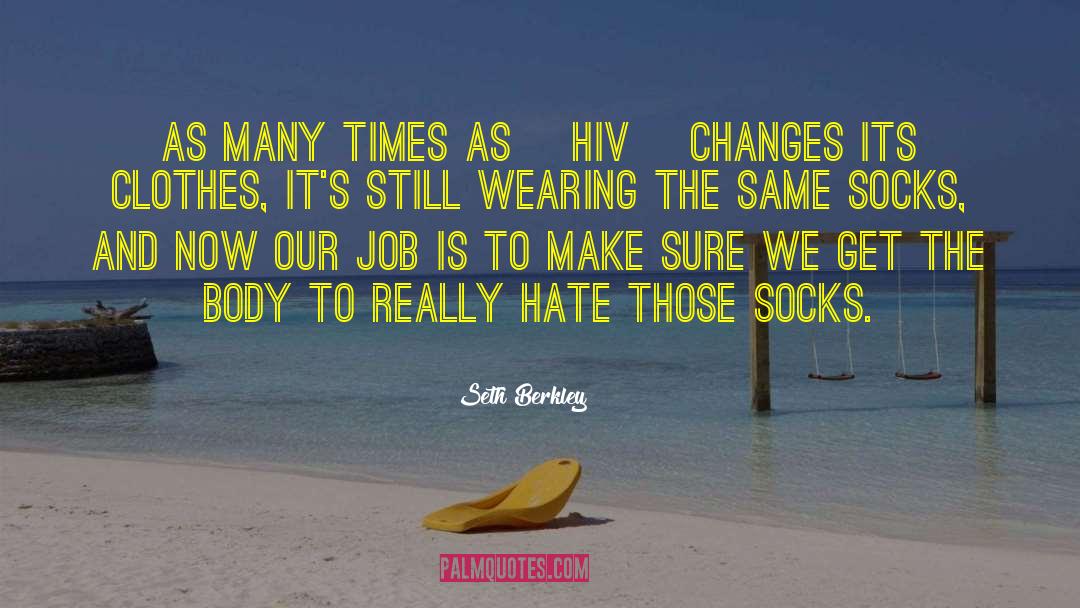 Seth Berkley Quotes: As many times as [HIV]