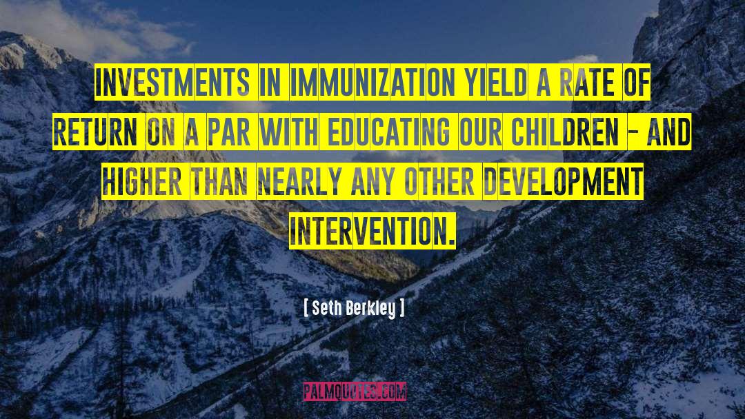 Seth Berkley Quotes: Investments in immunization yield a