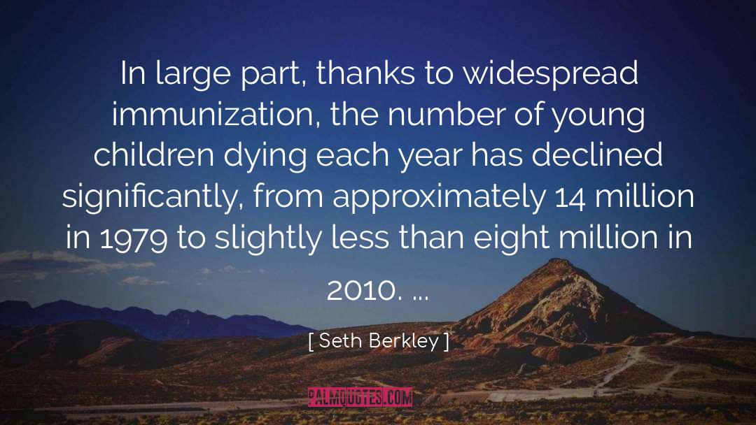 Seth Berkley Quotes: In large part, thanks to