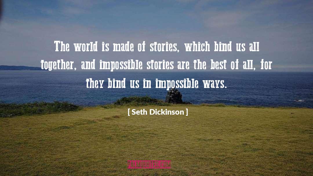 Seth Dickinson Quotes: The world is made of