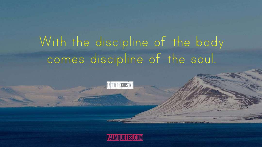 Seth Dickinson Quotes: With the discipline of the