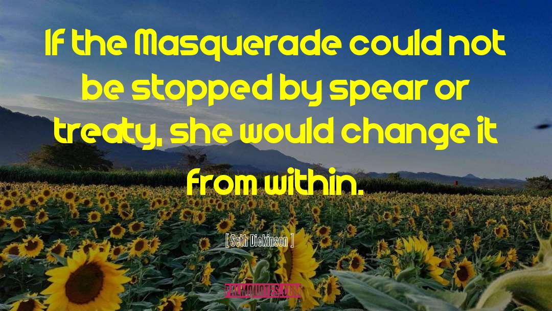 Seth Dickinson Quotes: If the Masquerade could not