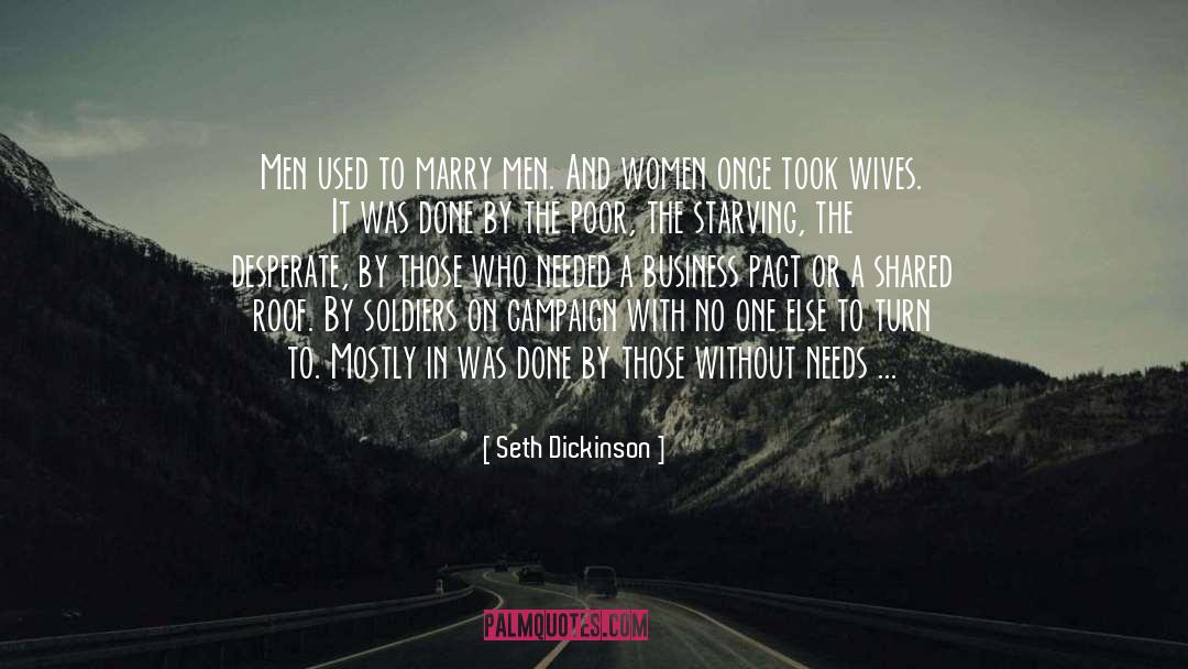 Seth Dickinson Quotes: Men used to marry men.