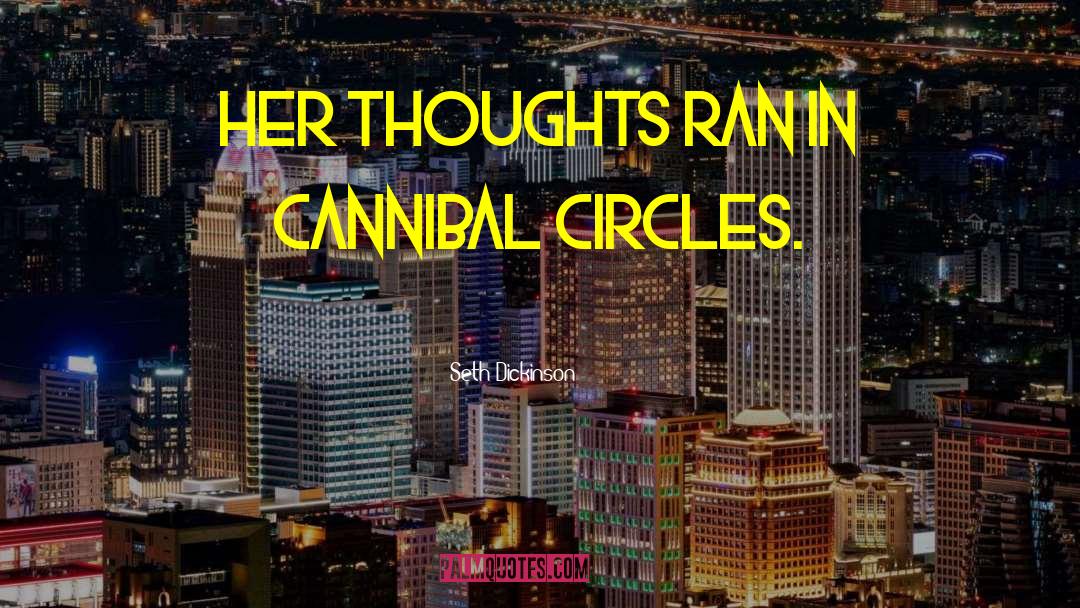 Seth Dickinson Quotes: Her thoughts ran in cannibal
