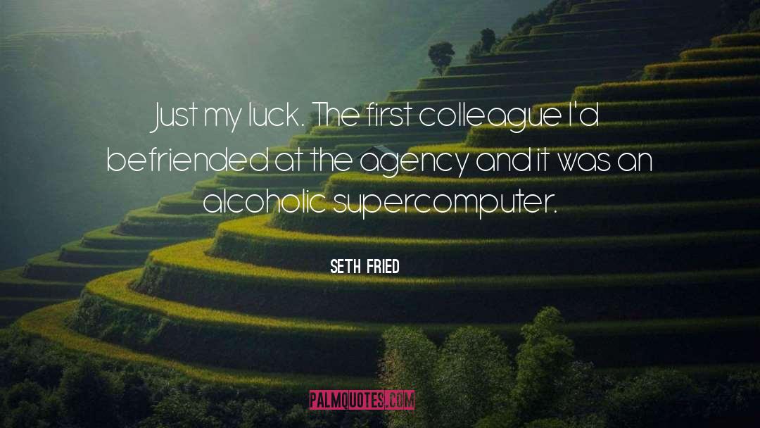 Seth Fried Quotes: Just my luck. The first