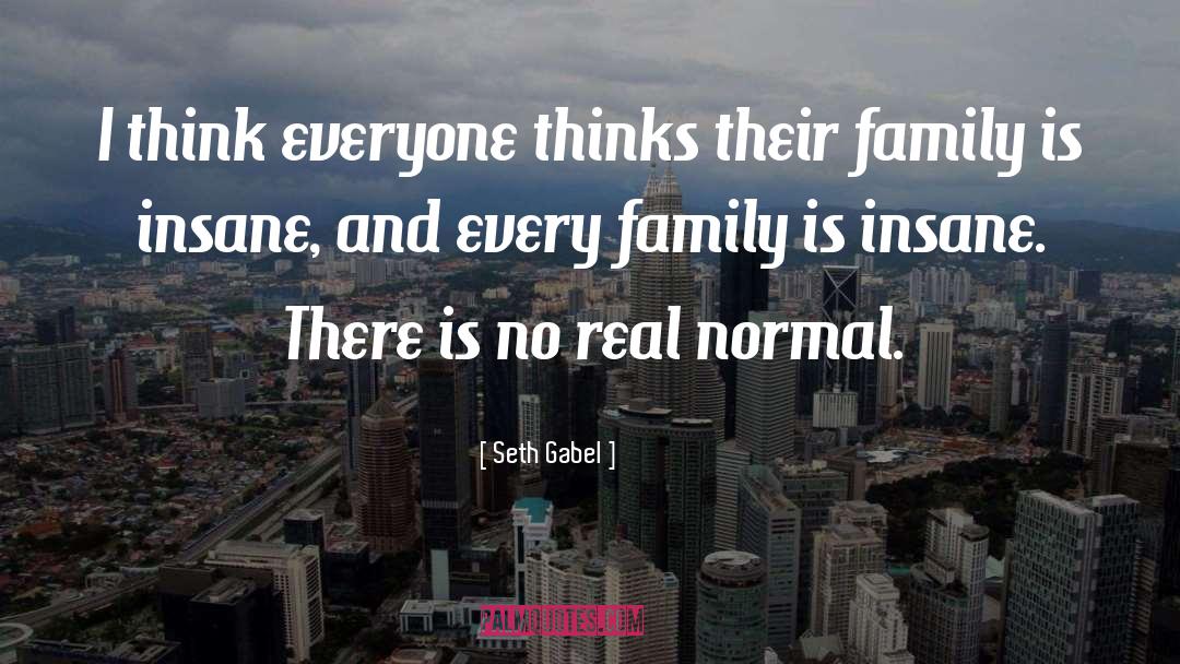 Seth Gabel Quotes: I think everyone thinks their