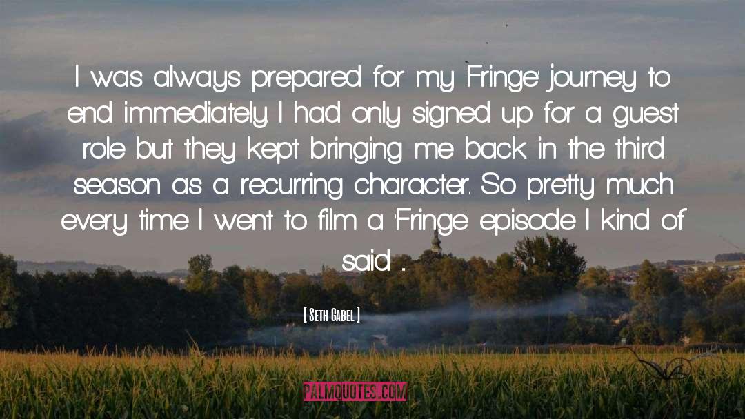 Seth Gabel Quotes: I was always prepared for