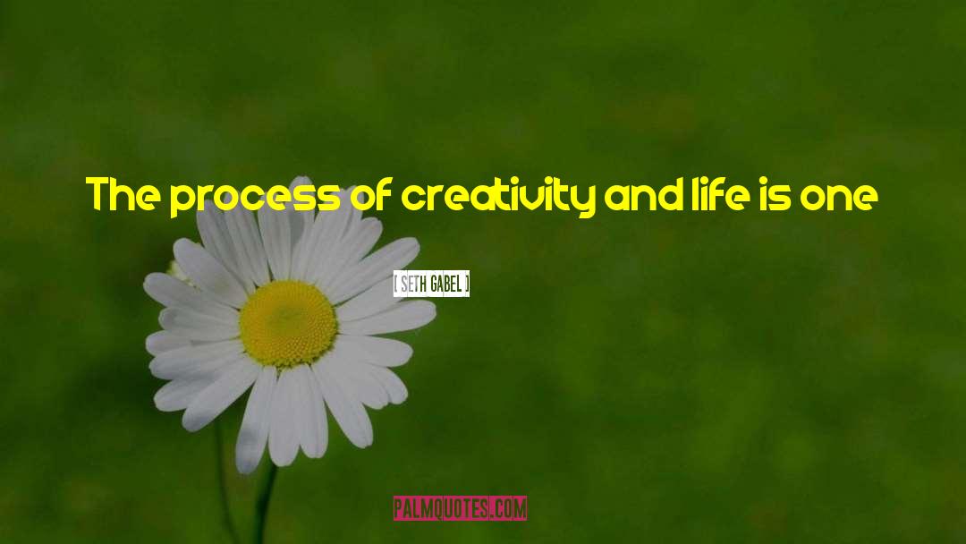Seth Gabel Quotes: The process of creativity and