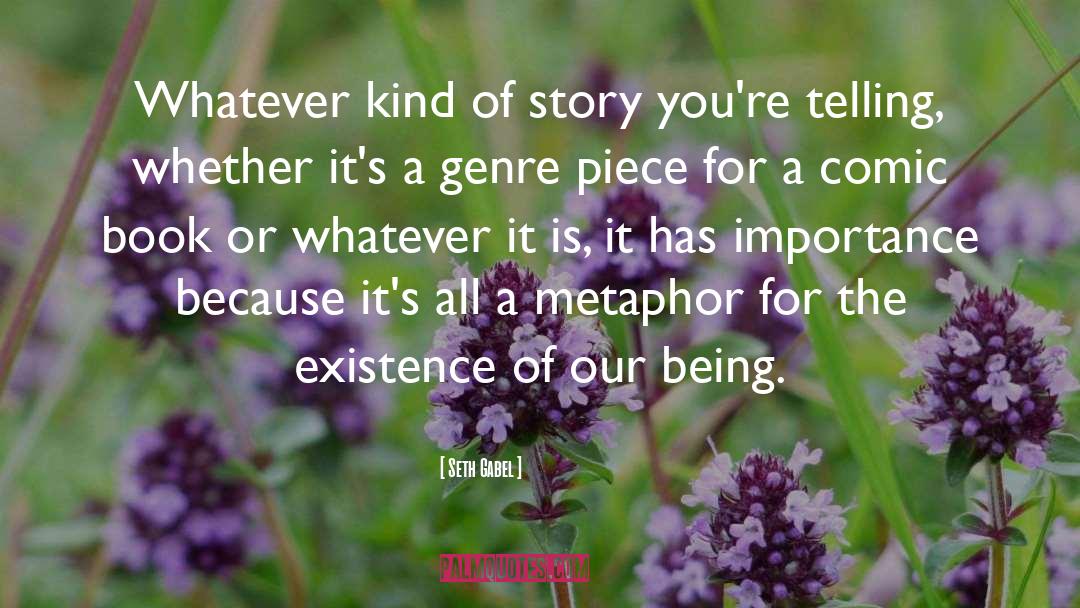 Seth Gabel Quotes: Whatever kind of story you're