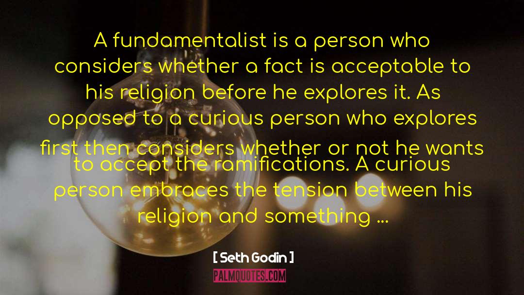 Seth Godin Quotes: A fundamentalist is a person