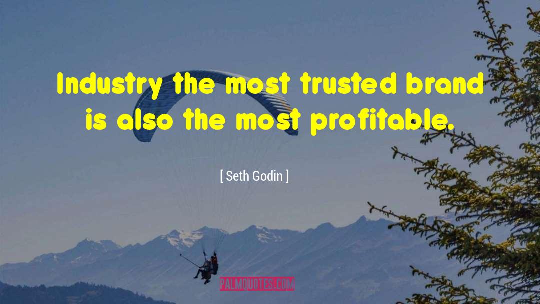 Seth Godin Quotes: Industry the most trusted brand