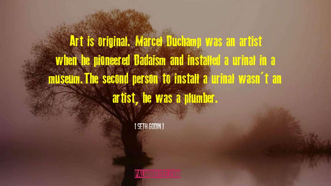 Seth Godin Quotes: Art is original. Marcel Duchamp