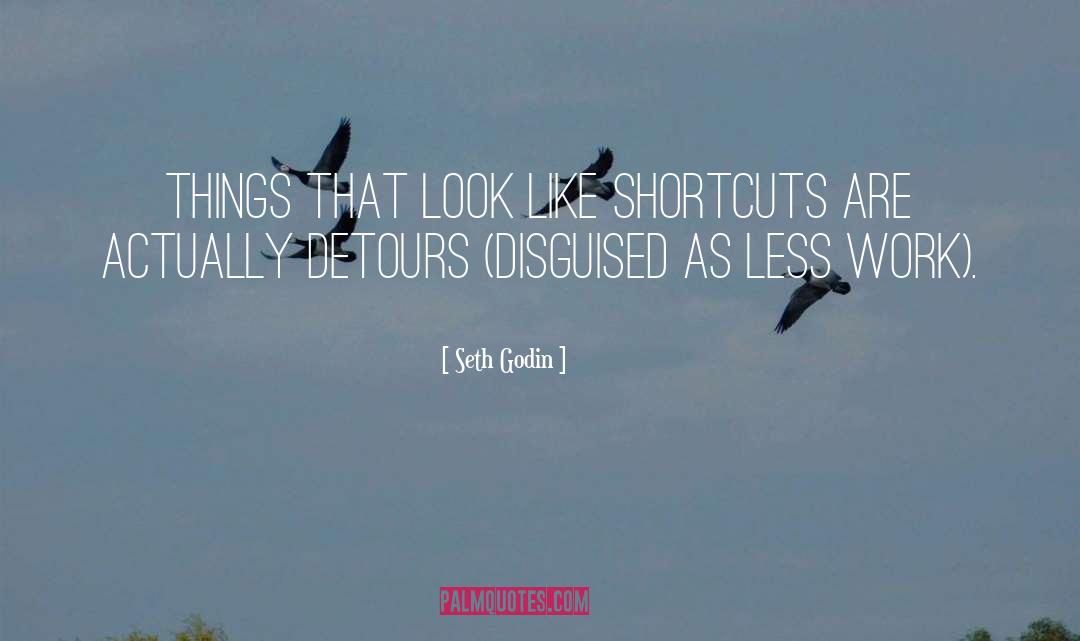 Seth Godin Quotes: Things that look like shortcuts