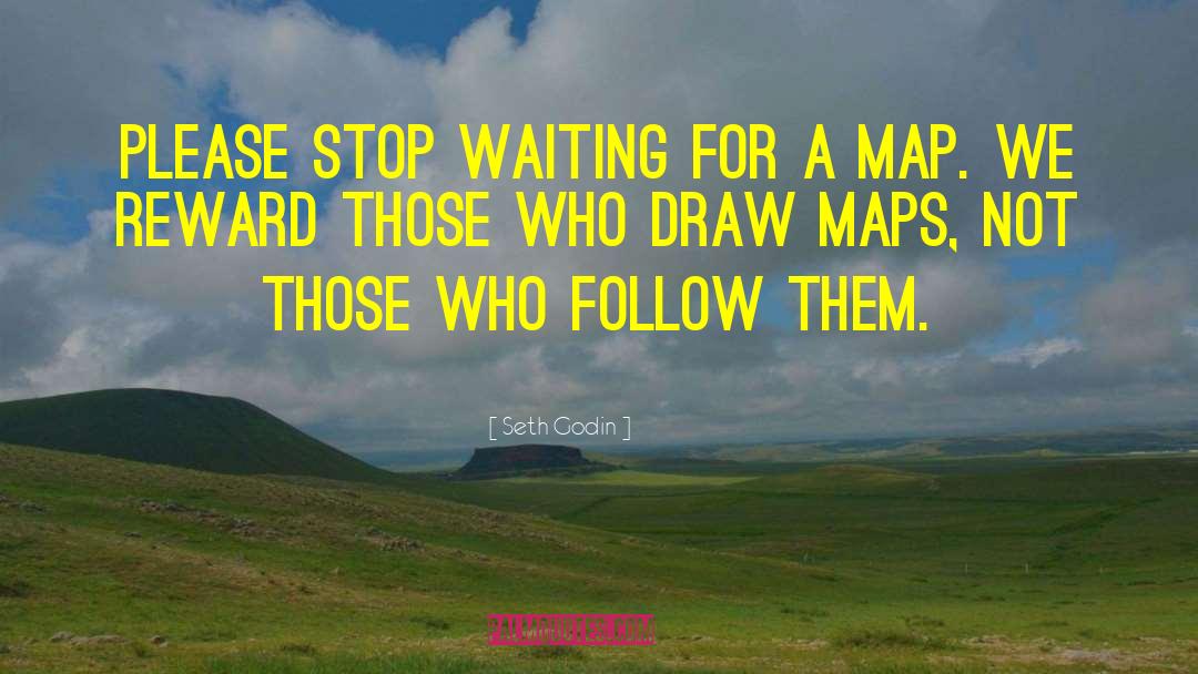 Seth Godin Quotes: Please stop waiting for a