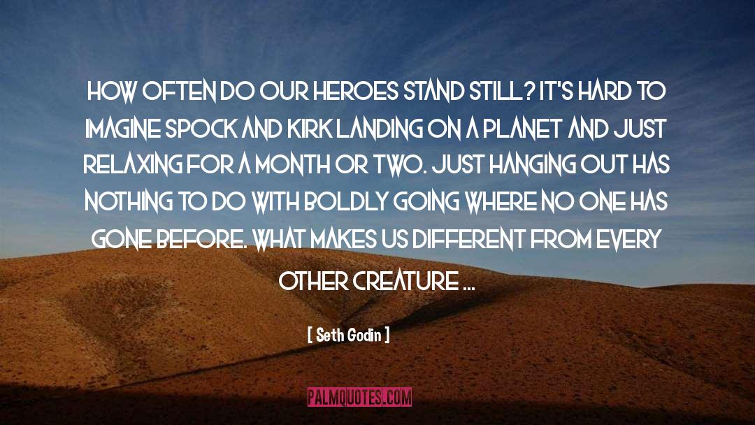 Seth Godin Quotes: How often do our heroes