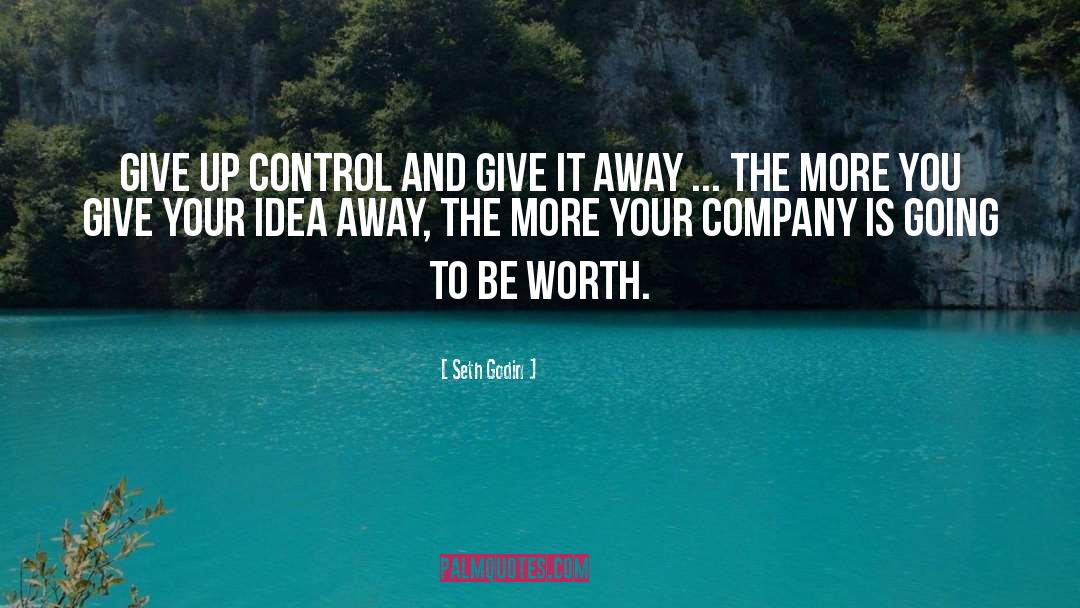 Seth Godin Quotes: Give up control and give