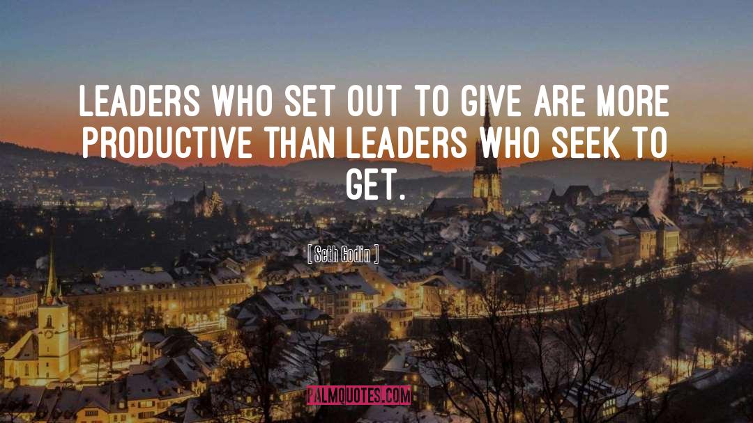 Seth Godin Quotes: Leaders who set out to