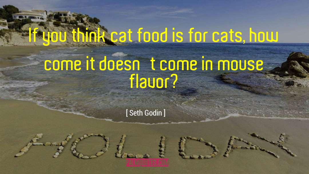 Seth Godin Quotes: If you think cat food