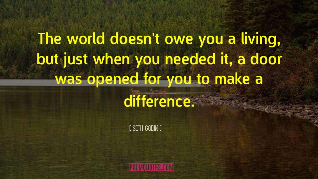 Seth Godin Quotes: The world doesn't owe you