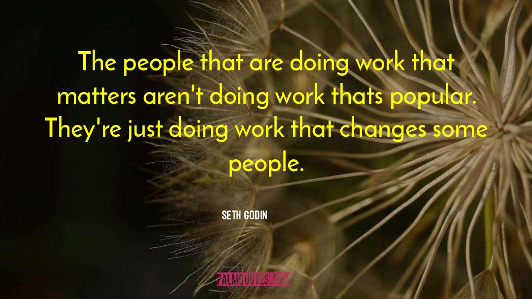 Seth Godin Quotes: The people that are doing