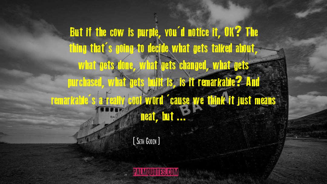 Seth Godin Quotes: But if the cow is