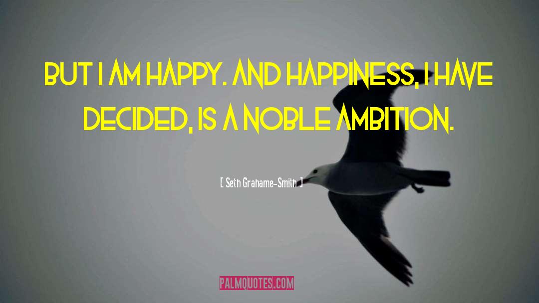 Seth Grahame-Smith Quotes: But I am happy. And