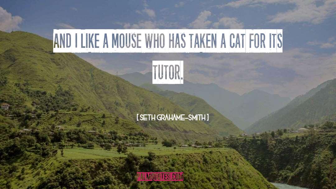 Seth Grahame-Smith Quotes: And I like a mouse