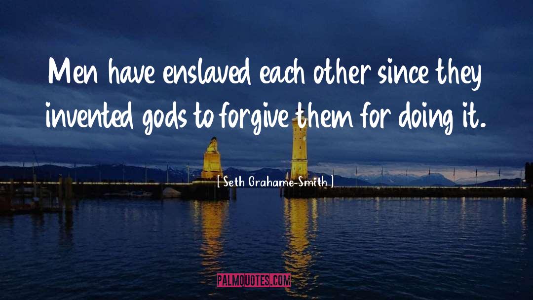 Seth Grahame-Smith Quotes: Men have enslaved each other