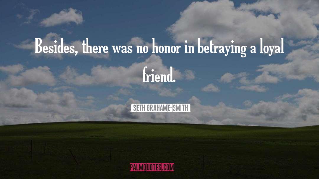 Seth Grahame-Smith Quotes: Besides, there was no honor