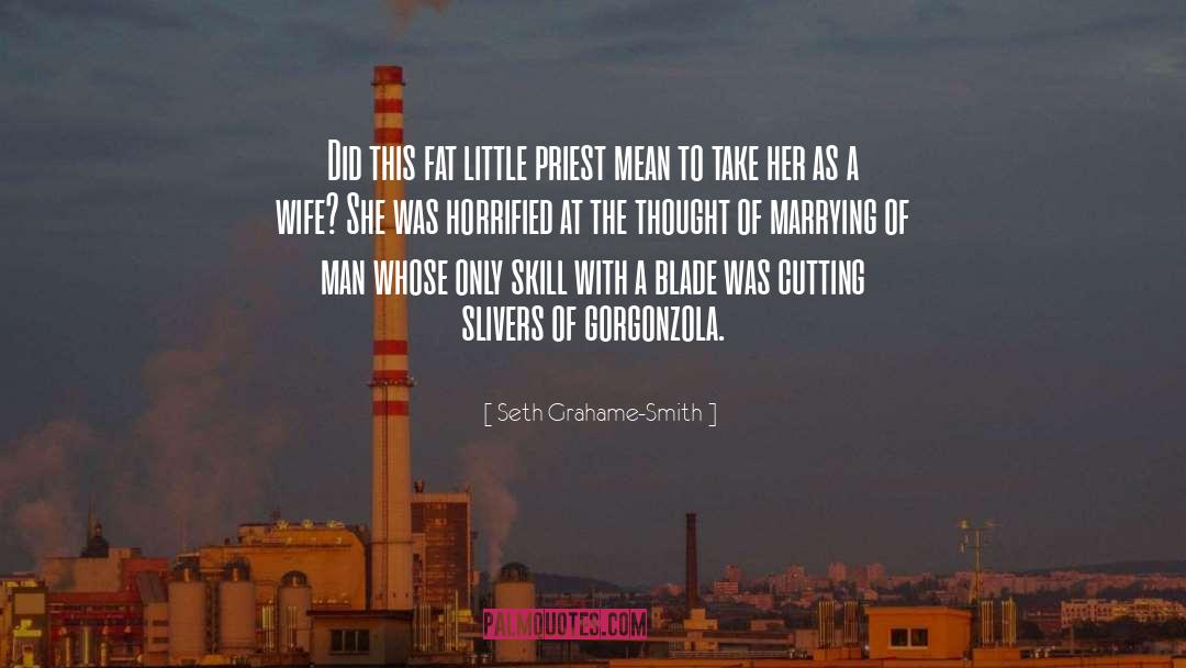 Seth Grahame-Smith Quotes: Did this fat little priest