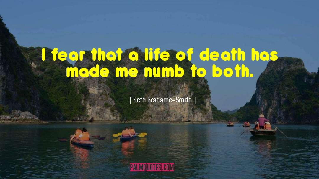 Seth Grahame-Smith Quotes: I fear that a life