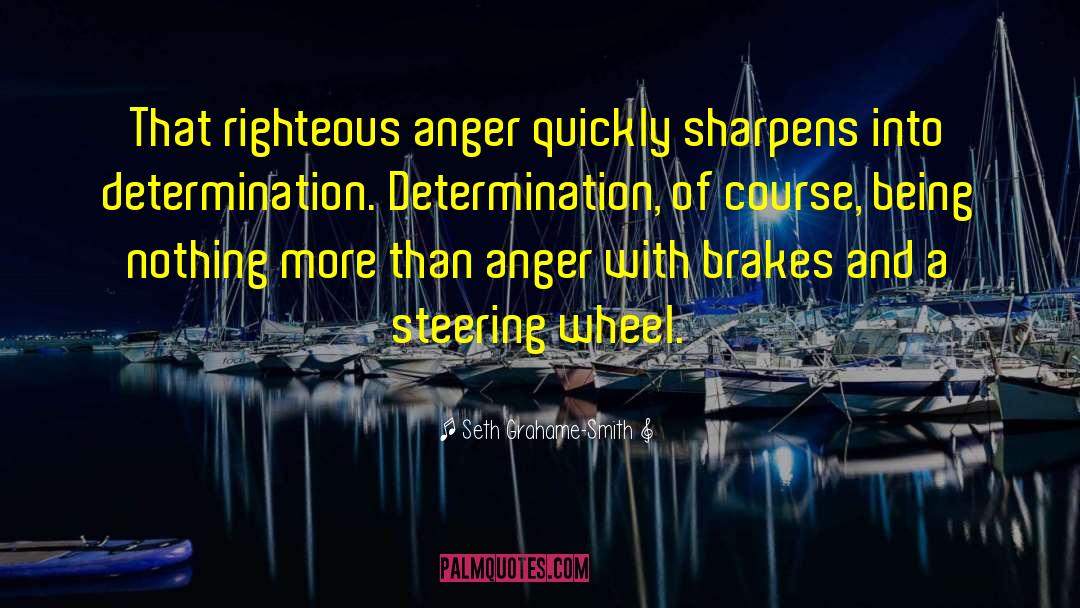 Seth Grahame-Smith Quotes: That righteous anger quickly sharpens