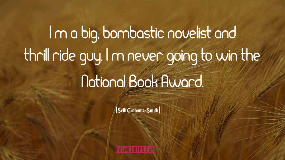 Seth Grahame-Smith Quotes: I'm a big, bombastic novelist