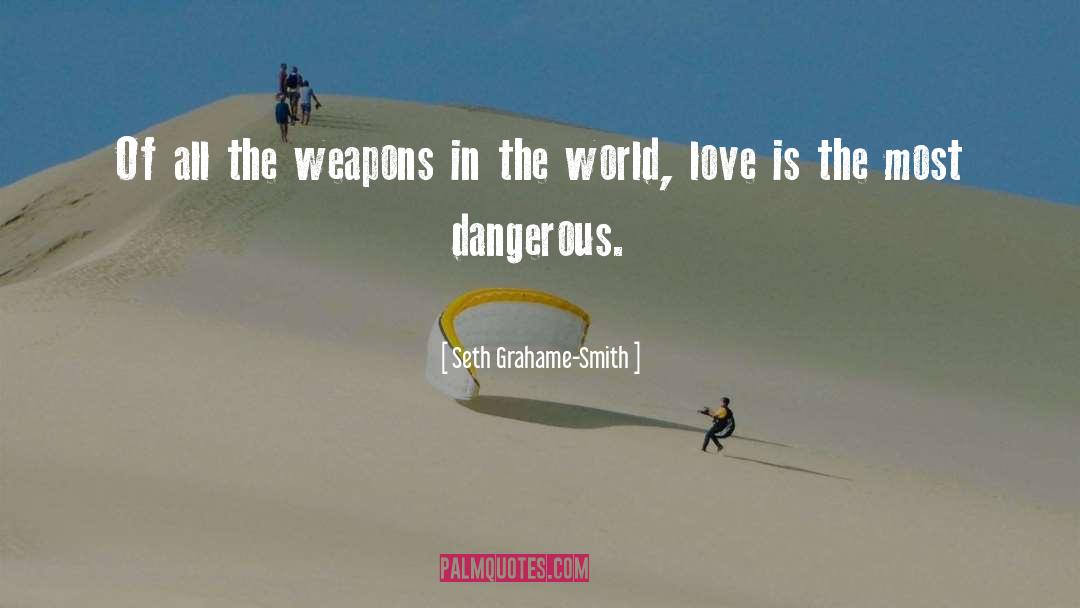 Seth Grahame-Smith Quotes: Of all the weapons in
