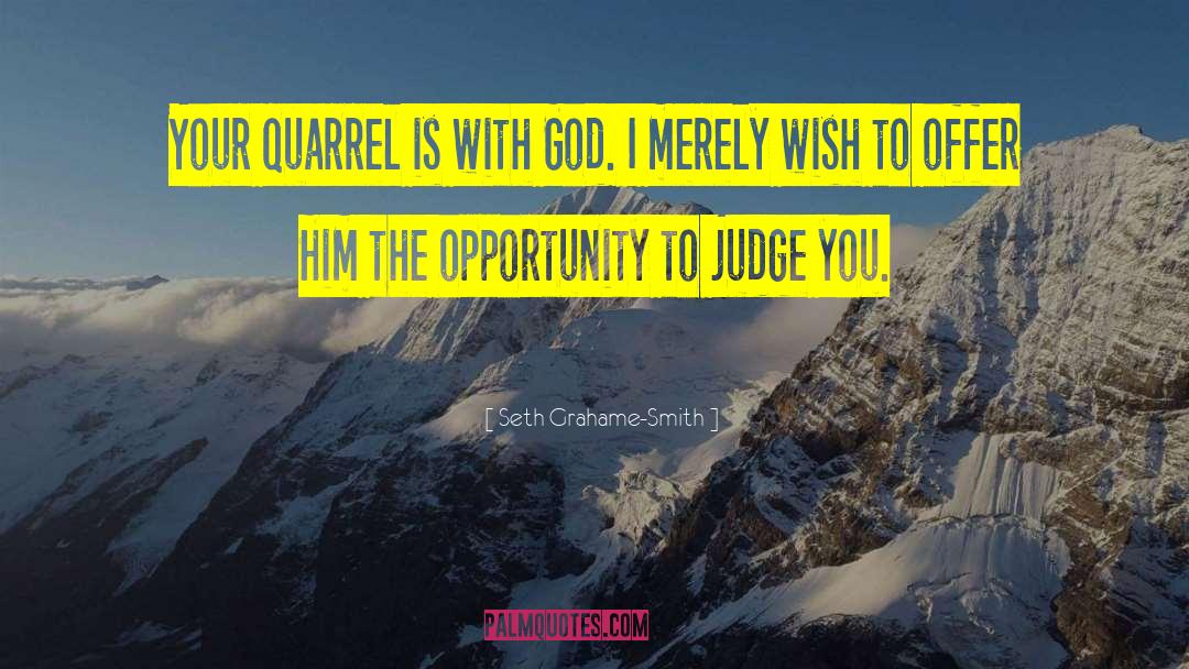 Seth Grahame-Smith Quotes: Your quarrel is with God.